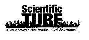 SCIENTIFIC TURF IF YOUR LAWN'S NOT TERRIFIC...CALL SCIENTIFIC!