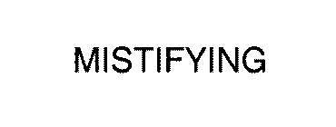 MISTIFYING