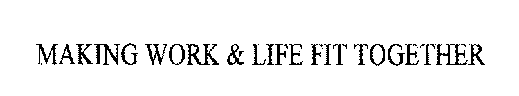 MAKING WORK & LIFE FIT TOGETHER
