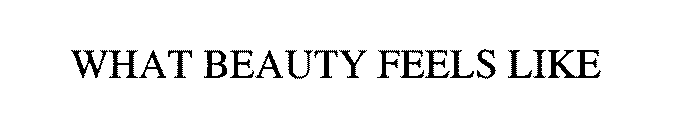 WHAT BEAUTY FEELS LIKE