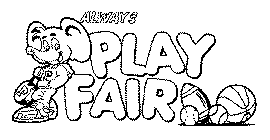 ALWAYS PLAY FAIR