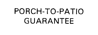 PORCH-TO-PATIO GUARANTEE