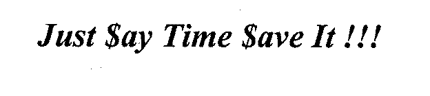 JUST $AY TIME $AVE IT!!!