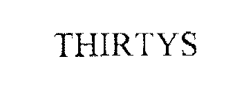 THIRTYS