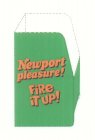 NEWPORT PLEASURE! FIRE IT UP!