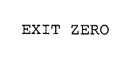 EXIT ZERO