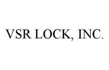 VSR LOCK, INC.