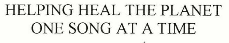 HELPING HEAL THE PLANET ONE SONG AT A TIME