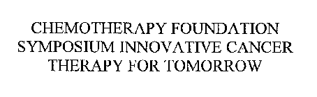 CHEMOTHERAPY FOUNDATION SYMPOSIUM INNOVATIVE CANCER THERAPY FOR TOMORROW