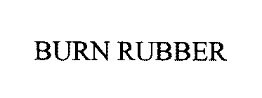 BURN RUBBER