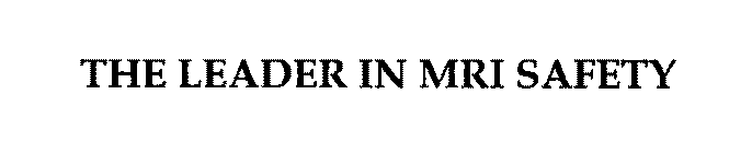 THE LEADER IN MRI SAFETY