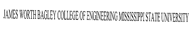 JAMES WORTH BAGLEY COLLEGE OF ENGINEERING MISSISSIPPI STATE UNIVERSITY