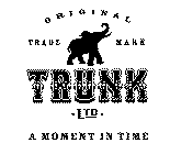 ORIGINAL TRADE MARK TRUNK LTD A MOMENT IN TIME