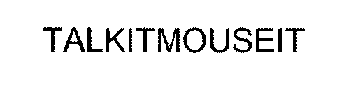 TALKITMOUSEIT