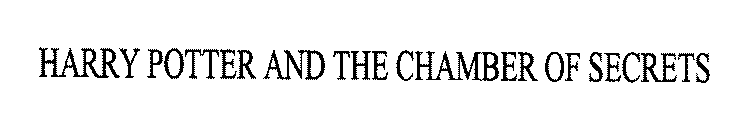 HARRY POTTER AND THE CHAMBER OF SECRETS