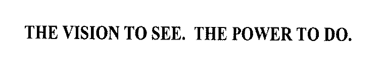 THE VISION TO SEE. THE POWER TO DO.