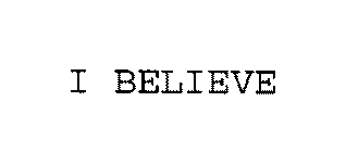 I BELIEVE