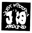 JKA JUST KIDDIN AROUND