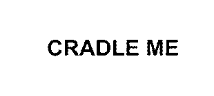 CRADLE ME