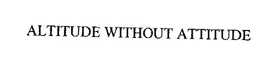 ALTITUDE WITHOUT ATTITUDE