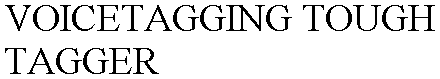 VOICETAGGING TOUGH TAGGER