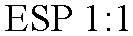 ESP 1:1