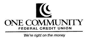 ONE COMMUNITY FEDERAL CREDIT UNION WE'RE RIGHT ON THE MONEY