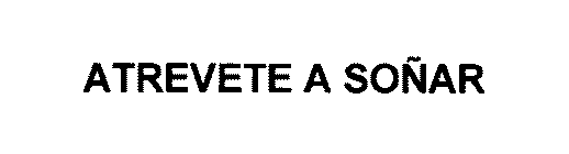 ATREVETE A SOÑAR