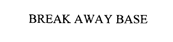 BREAK AWAY BASE