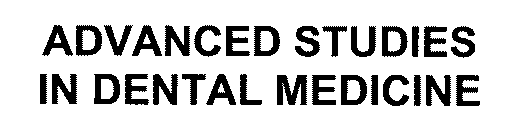 ADVANCED STUDIES IN DENTAL MEDICINE