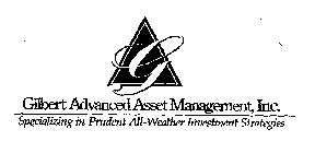 G GILBERT ADVANCED ASSET MANGEMENT, INC. SPECIALIZING IN PRUDENT ALL-WEATHER INVESTMENT STRATEGIES