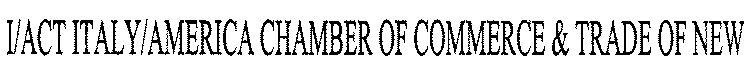 I/ACT ITALY/AMERICA CHAMBER OF COMMERCE & TRADE OF NEW ENGLAND