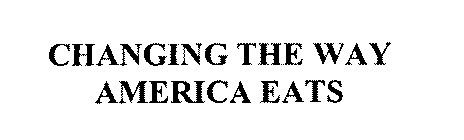 CHANGING THE WAY AMERICA EATS