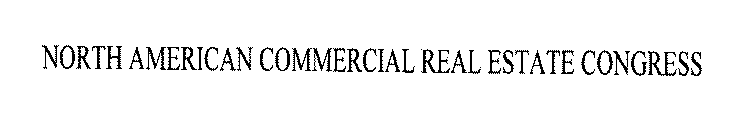 NORTH AMERICAN COMMERCIAL REAL ESTATE CONGRESS