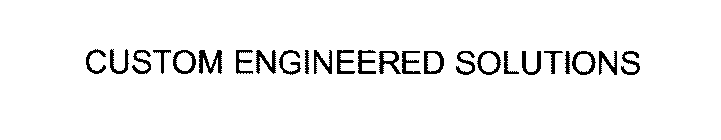 CUSTOM ENGINEERED SOLUTIONS