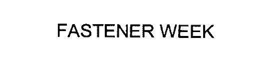 FASTENER WEEK