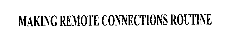 MAKING REMOTE CONNECTIONS ROUTINE