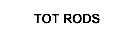 TOT RODS