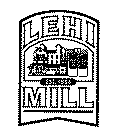 LEHI MILL EST.1906