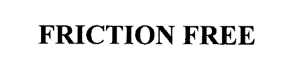 FRICTION FREE