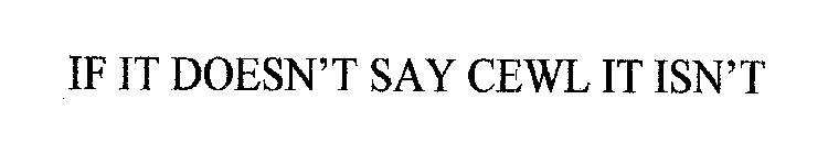 IF IT DOESN'T SAY CEWL IT ISN'T