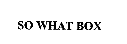 SO WHAT BOX