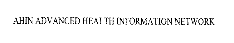 AHIN ADVANCED HEALTH INFORMATION NETWORK