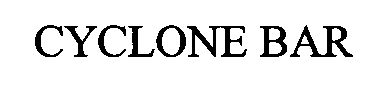 CYCLONE BAR