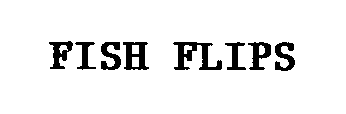 FISH FLIPS