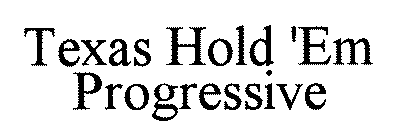 TEXAS HOLD 'EM PROGRESSIVE