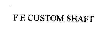 F E CUSTOM SHAFT