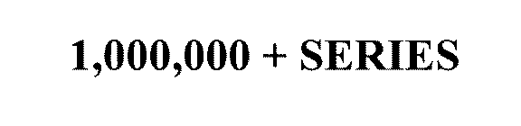 1,000,000 + SERIES