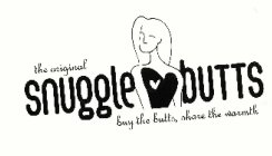 THE ORIGINAL SNUGGLEBUTTS BUY THE BUTTS, SHARE THE WARMTH
