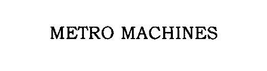 METRO MACHINES